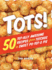 Tots! : 50 Tot-Ally Awesome Recipes From Totchos to Sweet Po-Tot-O Pie