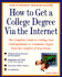 How to Get a College Degree Via the Internet: the Complete Guide to Getting Your Undergraduate Or Graduate Degree From the Comfort of Your Home