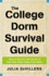 The College Dorm Survival Guide: How to Survive and Thrive in Your New Home Away From Home