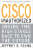 Cisco Unauthorized: Inside the High Stakes Race to Own the Future