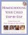 Homeschooling Step-By-Step: 100+ Simple Solutions to Homeschooling's Toughest Problems