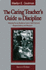 The Caring Teacher's Guide to Discipline: Helping Young Students Learn Self-Control, Responsibility, and Respect