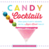 Candy Cocktails: Fun and Flirty Drinks With a Sugar-Kissed Twist