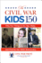 Civil War Kids 150: Fifty Fun Things to Do, See, Make, and Find for the 150th Anniversary