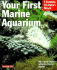 Your First Marine Aquarium (a Complete Pet Owner's Manual)