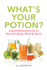 What's Your Potion? : Liquid Refreshments to Nourish Body, Mind, and Spirit