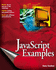 Javascript Examples Bible: the Essential Companion to Javascript Bible [With Cd-Rom]