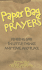 Paper Bag Prayers: Finding God in Little Things: Any Time, Any Place