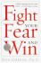 Fight Your Fear and Win: Seven Skills for Performing Your Best Under Pressure--at Work, in Sports, on Stage