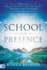 School of the Presence: Walking in Power, Intimacy, and Authority on Earth as It is in Heaven