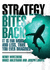 Strategy Bites Back: It is Far More, and Less, Than You Ever Imagined (Paperback)