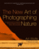 New Art of Photographing Nature, the an Updated Guide to Composing Stunning Images of Animals, Nature, and Landscapes