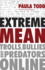 Extreme Mean: Trolls, Bullies and Predators Online