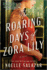 The Roaring Days of Zora Lily: a Novel