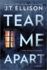 Tear Me Apart: a Novel