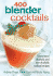 400 Blender Cocktails: Sensational Alcoholic and Non-Alcoholic Cocktail Recipes