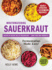 Mouthwatering Sauerkraut Fermentation Made Easy!: Master an Ancient Art of Preservation, Grow Your Own Probiotics, Supercharge Your Gut Health