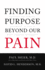 Finding Purpose Beyond Our Pain: Uncover the Hidden Potential in Life's Most Common Struggles