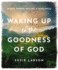 Waking Up to the Goodness of God Format: Hardcover