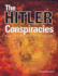 The Hitler Conspiracies: Secrets and Lies Behind the Rise and Fall of the Nazi Party