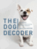 The Dog Decoder: the Essential Guide to Understanding Your Dog's Behavior