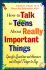 How to Talk to Teens About Really Important Things: Specific Questions and Answers and Useful Things to Say