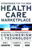 Strategies for the New Health Care Marketplace: Managing the Convergence of Consumerism and Technology