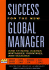 Success for the New Global Manager: How to Work Across Distances, Countries, and Cultures