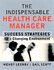 The Indispensable Health Care Manager: Success Strategies for a Changing Environment