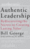 Authentic Leadership: Rediscovering the Secrets to Creating Lasting Value