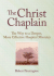 The Christ Chaplain: the Way to a Deeper, More Effective Hospital Ministry