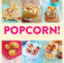 Popcorn! : 100 Sweet and Savory Recipes