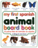 My First Spanish Animal Board Book/Mi Primer Libro De Animales En Espanol (My First Series)