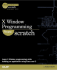 X Window Programming From Scratch (Jesse Liberty's From Scratch Programming Series)