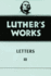 Luther's Works, Vol 49: Letters III