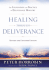 Healing Through Deliverance: the Foundation and Practice of Deliverance Ministry