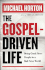 The Gospel-Driven Life: Being Good News People in a Bad News World