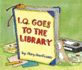 I.Q. Goes to the Library (an I. Q Book)