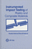 Instrumented Impact Testing of Plastics and Composite Materials: a Symposium (Astm Special Technical Publication)