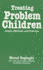 Treating Problem Children: Issues, Methods and Practice