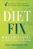 The Diet Fix: Why Diets Fail and How to Make Yours Work