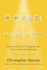 The Gospel of Happiness: Rediscover Your Faith Through Spiritual Practice and Positive Psychology
