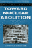 Toward Nuclear Abolition: a History of the World Nuclear Disarmament Movement, 1971-Present (Stanford Nuclear Age Series) (Volume 3)