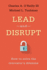 Lead and Disrupt: How to Solve the Innovator's Dilemma