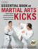 The Essential Book of Martial Arts Kicks: 89 Kicks From Karate, Taekwondo, Muay Thai, Jeet Kune Do, and Others