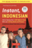Instant Indonesian: How to Express 1, 000 Different Ideas With Just 100 Key Words and Phrases! (Indonesian Phrasebook & Dictionary)