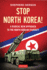 Stop North Korea! : a Radical New Approach to the North Korea Standoff