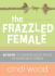 The Frazzled Female: a Devotional Journal: 30 Days to Finding God's Peace in Your Daily Chaos