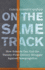 On the Same Track: How Schools Can Join the Twenty-First-Century Struggle Against Resegregation (Race, Education, and Democracy)