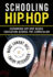 Schooling Hip-Hop: Expanding Hip-Hop Based Education Across the Curriculum